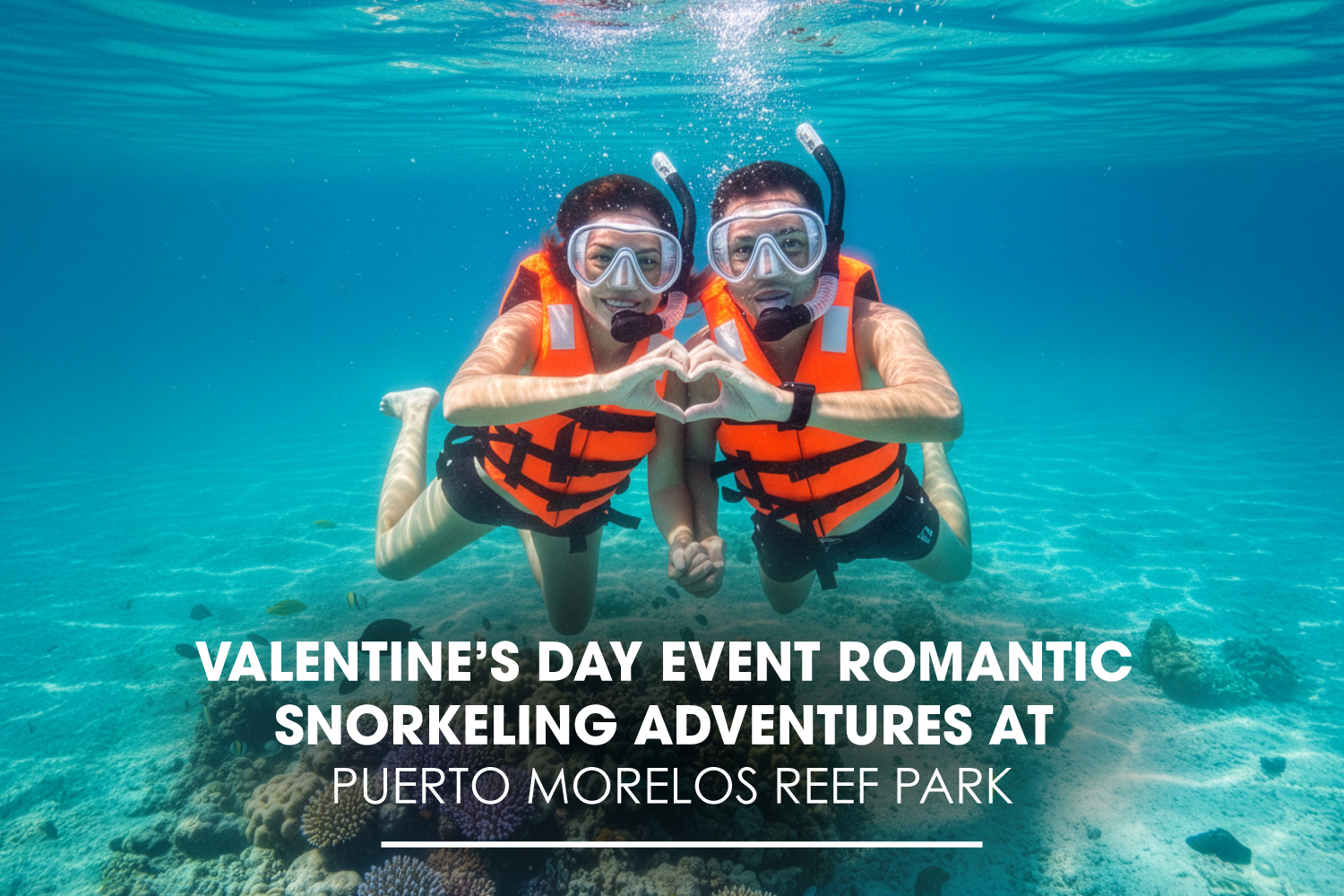 Valentine’s Day Event: Romantic Snorkeling Adventures at Puerto Morelos Reef Park