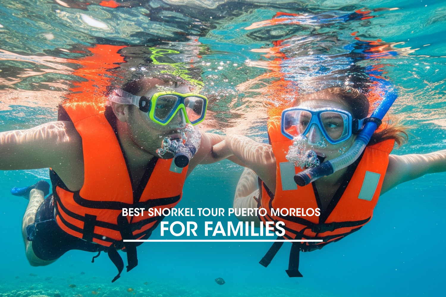 Best Snorkel Tour Puerto Morelos for Families